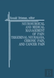 Neurosurgical And Medical Management Of Pain: Trigeminal Neuralgia, Chronic Pain, And Cancer Pain