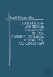 Neurosurgical And Medical Management Of Pain: Trigeminal Neuralgia, Chronic Pain, And Cancer Pain