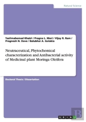 Neutraceutical, Phytochemical Characterization And Antibacterial Activity Of Medicinal Plant Moringa Oleifera