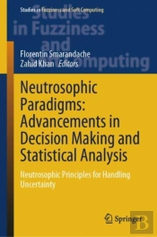 Neutrosophic Paradigms: Advancements In Decision Making And Statistical Analysis