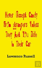 Never Accept Candy From Strangers Unless They Let You Ride In Their Car