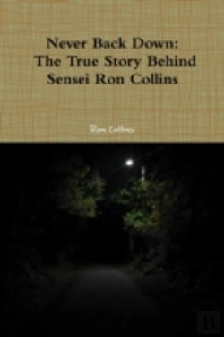 Bertrand.pt - Never Back Down The True Story Behind Sensei Ron Collins