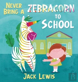 Bertrand.pt - Never Bring A Zebracorn To School: A Fun