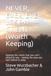 Never, Ever, Ever Lose A Client (Worth Keeping)