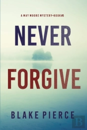 Never Forgive (A May Moore Suspense Thriller-Book 5)