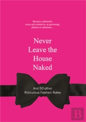 Never Leave The House Naked