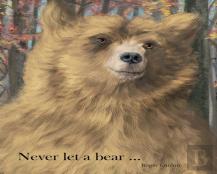 Never Let A Bear ...