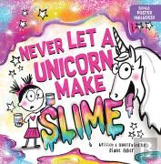 Never Let A Unicorn Make Slime
