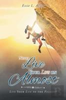 Never Live Your Life On Almost