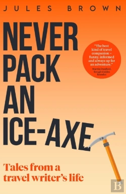 Bertrand.pt - Never Pack An Ice-Axe: Tales From A Trav