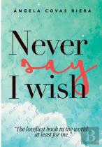 Never Say I Whish