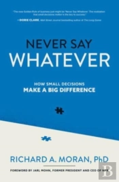 Never Say Whatever: How Small Decisions Make A Big Difference