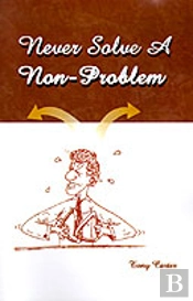 Never Solve A Non-Problem