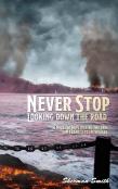 Never Stop Looking Down The Road
