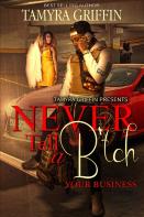Never Tell A B*Tch Your Business