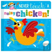 Never Touch A Noisy Chicken!