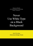 Never Use White Type On A Black Background