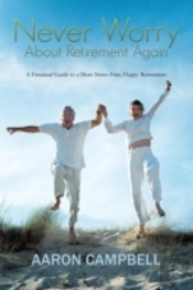 Never Worry About Retirement Again: A Financial Guide To A More Stress-Free, Happy Retirement