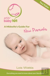 New Baby 101 - A Midwife'S  Guide For New Parents