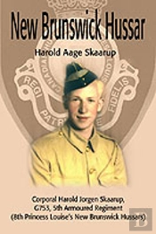 New Brunswick Hussar:Corporal Harold Jorgen Skaarup, G753, 5th Armoured Regiment (8th Princess Louise’S New Brunswick Hussars)