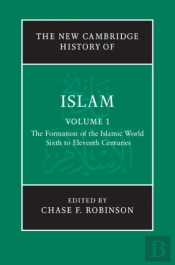 New Cambridge History Of Islam: Volume 1, The Formation Of The Islamic World, Sixth To Eleventh Centuries