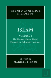 New Cambridge History Of Islam: Volume 2, The Western Islamic World, Eleventh To Eighteenth Centuries