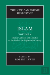 New Cambridge History Of Islam: Volume 4, Islamic Cultures And Societies To The End Of The Eighteenth Century