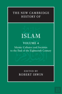 Bertrand.pt - New Cambridge History Of Islam: Volume 4, Islamic Cultures And Societies To The End Of The Eighteenth Century