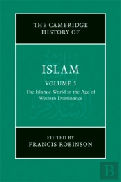 New Cambridge History Of Islam: Volume 5, The Islamic World In The Age Of Western Dominance