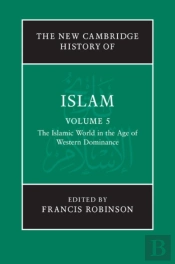 New Cambridge History Of Islam: Volume 5, The Islamic World In The Age Of Western Dominance