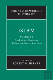 New Cambridge History Of Islam: Volume 6, Muslims And Modernity: Culture And Society Since 1800