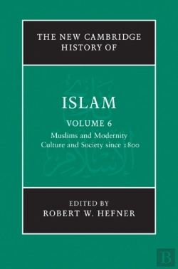 Bertrand.pt - New Cambridge History Of Islam: Volume 6, Muslims And Modernity: Culture And Society Since 1800