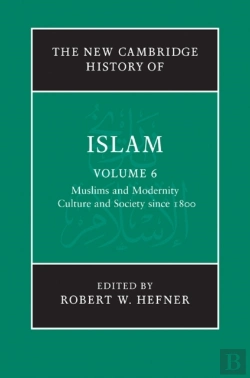 Bertrand.pt - New Cambridge History Of Islam: Volume 6, Muslims And Modernity: Culture And Society Since 1800