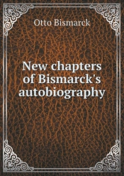 New Chapters Of Bismarck'S Autobiography