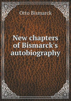 Bertrand.pt - New Chapters Of Bismarck'S Autobiography