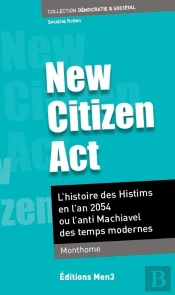 New Citizen Act - L'Histoire Des Histims En L'An 2054 Ou L'Anti Machiavel Des Temps Modernes