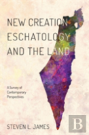 New Creation Eschatology And The Land