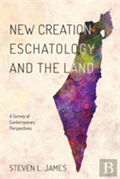 New Creation Eschatology And The Land