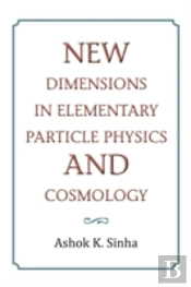 New Dimensions In Elementary Particle Physics And Cosmology