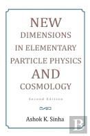New Dimensions In Elementary Particle Physics And Cosmology Second Edition