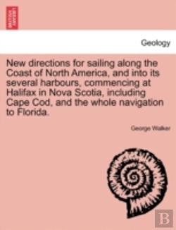 Bertrand.pt - New Directions For Sailing Along The Coast Of North America, And Into Its Several Harbours, Commencing At Halifax In Nova Scotia, Including Cape Cod,