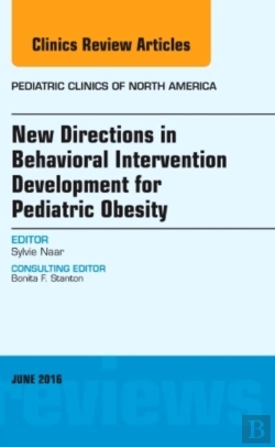 Bertrand.pt - New Directions In Behavioral Intervention Development For Pediatric Obesity, An Issue Of Pediatric Clinics Of North America