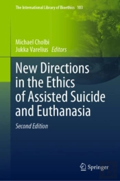New Directions In The Ethics Of Assisted Suicide And Euthanasia