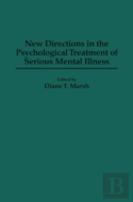 New Directions In The Psychological Treatment Of Serious Mental Illness