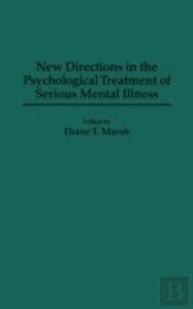 New Directions In The Psychological Treatment Of Serious Mental Illness