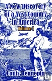 New Discovery Of A Vast Country In America (Volume I)