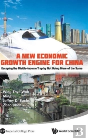 New Economic Growth Engine For China, A: Escaping The Middle-Income Trap By Not Doing More Of The Same
