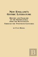 New England'S Gothic Literature History And Folklore Of The Supernatural From The Seventeenth Through The Twentieth Centuries
