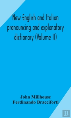 Bertrand.pt - New English And Italian Pronouncing And Explanatory Dictionary (Volume Ii)