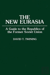 New Eurasia Guide To The Republics Of The Former Soviet Union